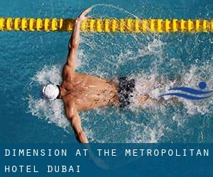 Dimension at the Metropolitan Hotel Dubai