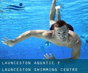 Launceston Aquatic (f. Launceston Swimming Centre / Windmill Hill Pool)