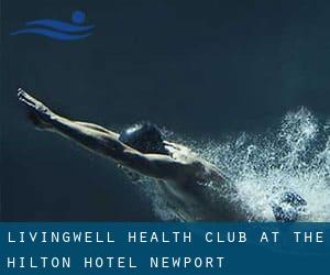 Livingwell Health Club at the Hilton Hotel Newport