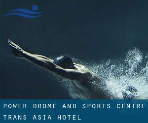 Power Drome and Sports Centre - Trans Asia Hotel