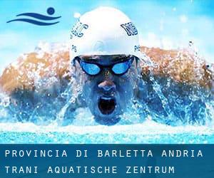 Provincia di Barletta - Andria - Trani Aquatische Zentrum